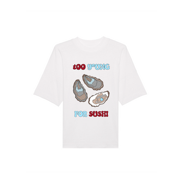 A Stanley/Stella STTU815 Blaster Oversized High Neck Organic Cotton Unisex T-Shirt featuring cartoon oysters and the text "too young for sushi" in blue and red font, made from 100% organic cotton.
