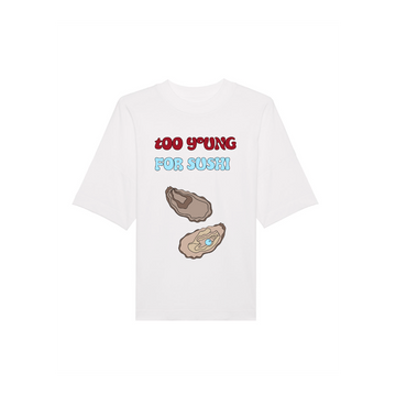 A white, **Stanley/Stella STTU815 Stanley/Stella Blaster Oversized High Neck Organic Cotton Unisex T-Shirt** with the text "too young for sushi" in red and blue above two illustrated oysters.
